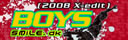 BOYS (2008 X-EDIT)